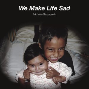 Nicholas Szczepanik ‎"We Make Life Sad" LP (Out of stock)